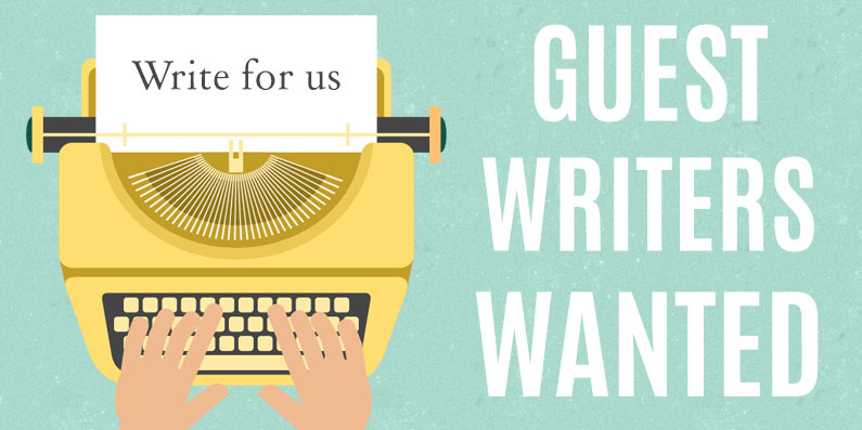 Guest Writers / Bloggers Wanted!