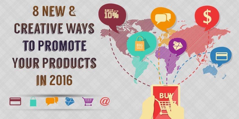 8 New & Creative Ways to Promote Your Products in 2016