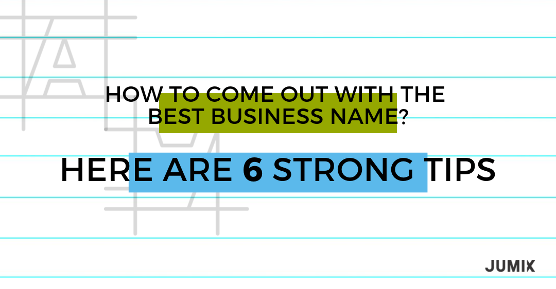 How to Come Out with The Best Business Name? Here Are 6 Strong Tips.