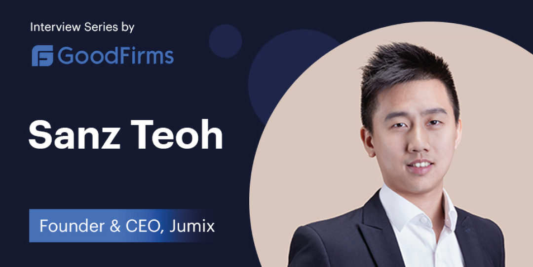 Sanz Teoh’s Relentless Pursuit in Delivering Robust IT Solutions Endows Jumix to Be One of the Most Sought-After Firms: GoodFirms