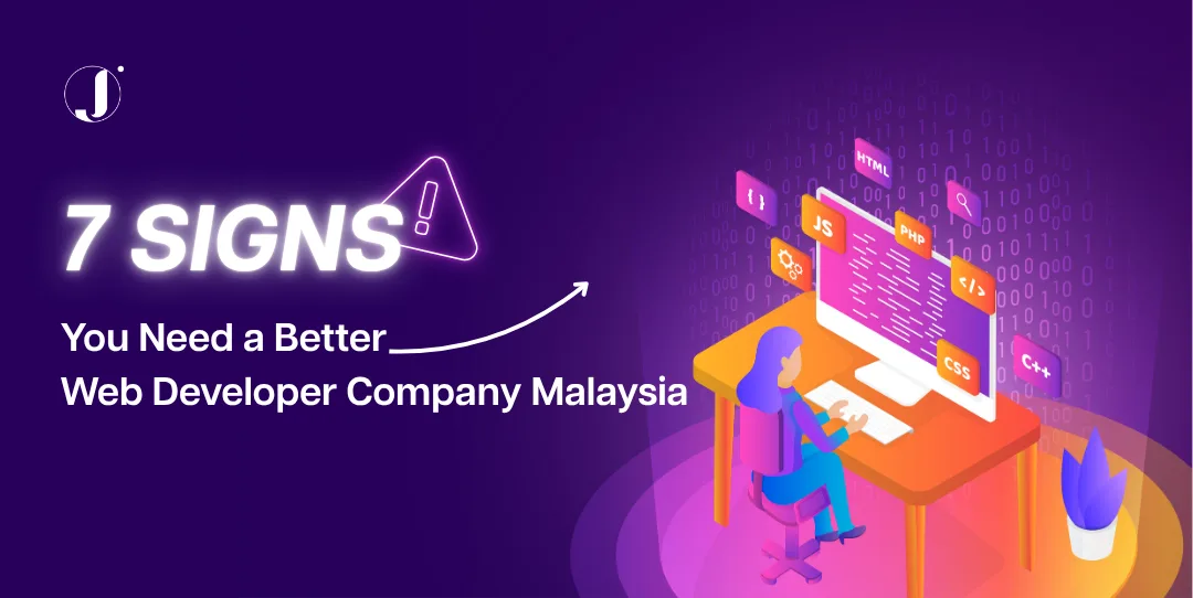 7 Signs You Need a Better Web Developer Company Malaysia