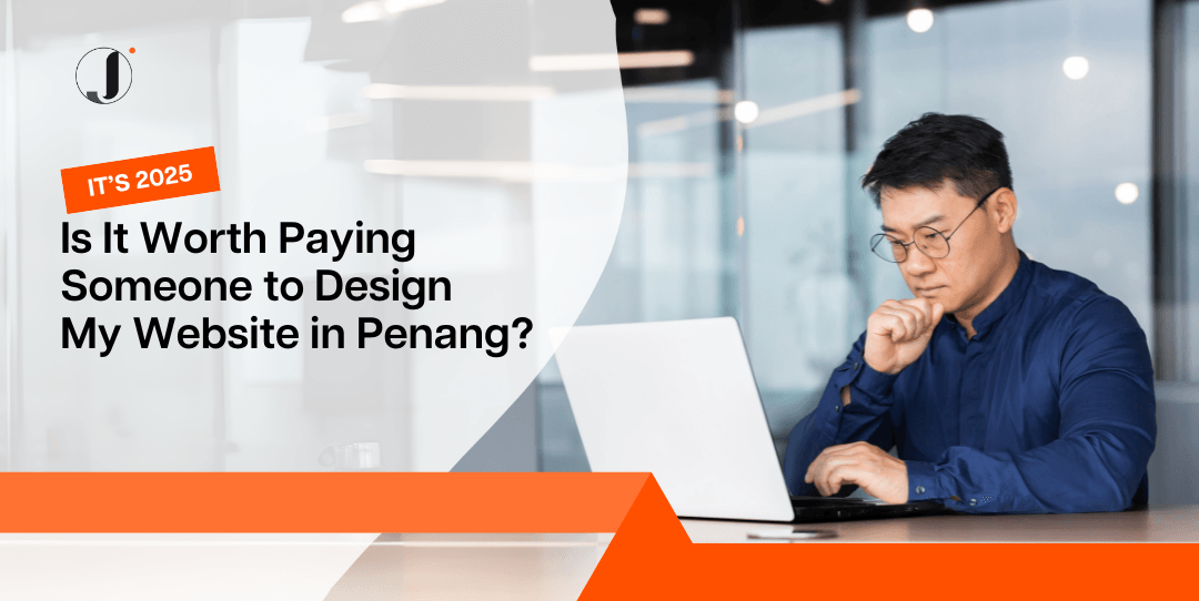 it-is-2025-is-it-worth-paying-someone-to-design-my-website-in-Penang?